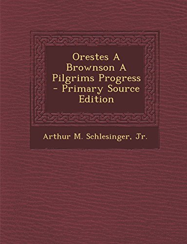 9781293547168: Orestes a Brownson a Pilgrims Progress - Primary Source Edition