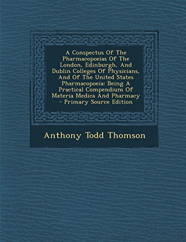 Beispielbild fr A Conspectus Of The Pharmacopoeias Of The London, Edinburgh, And Dublin Colleges Of Physicians, And Of The United States Pharmacopoeia: Being A Practical Compendium Of Materia Medica And Pharmacy zum Verkauf von AwesomeBooks