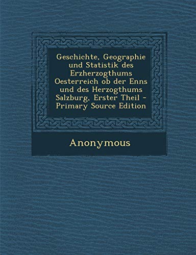 9781293550533: Geschichte, Geographie und Statistik des Erzherzogthums Oesterreich ob der Enns und des Herzogthums Salzburg, Erster Theil