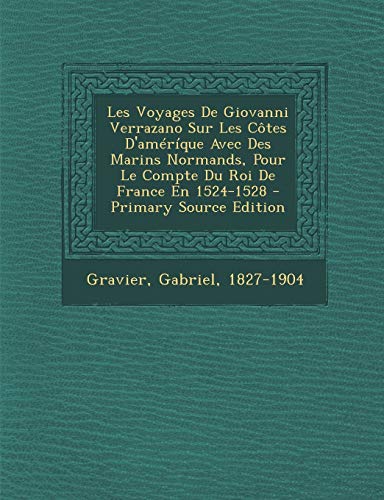 9781293550694: Les Voyages De Giovanni Verrazano Sur Les Ctes D'amrque Avec Des Marins Normands, Pour Le Compte Du Roi De France En 1524-1528