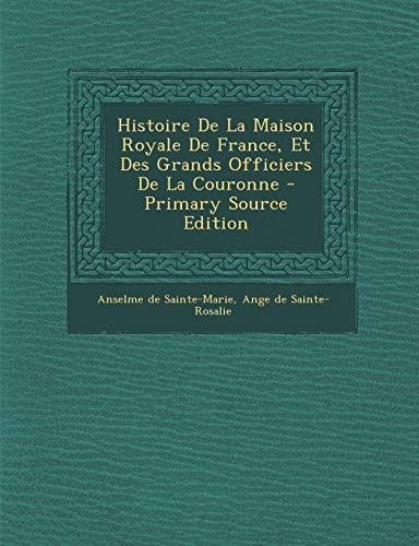9781293566978: Histoire de La Maison Royale de France, Et Des Grands Officiers de La Couronne
