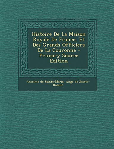 9781293566978: Histoire De La Maison Royale De France, Et Des Grands Officiers De La Couronne (French Edition)