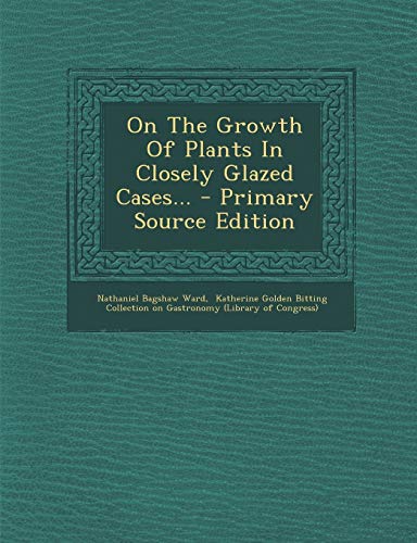 9781293569603: On the Growth of Plants in Closely Glazed Cases... - Primary Source Edition