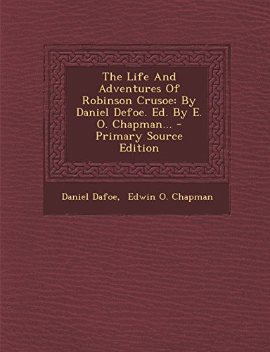 9781293570517: The Life And Adventures Of Robinson Crusoe: By Daniel Defoe. Ed. By E. O. Chapman...