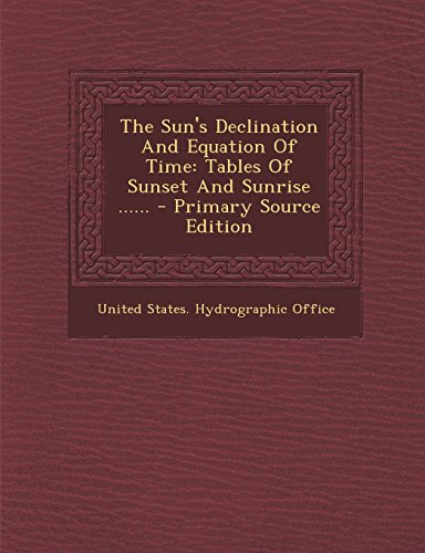 9781293573433: The Sun's Declination And Equation Of Time: Tables Of Sunset And Sunrise ......
