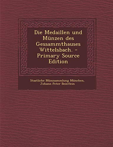 9781293574669: Die Medaillen Und Munzen Des Gessammthauses Wittelsbach. - Primary Source Edition