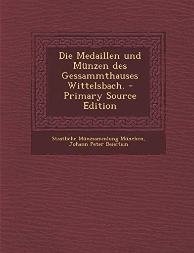 9781293574669: Die Medaillen Und Munzen Des Gessammthauses Wittelsbach. - Primary Source Edition (German Edition)