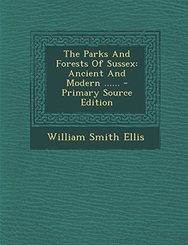 Beispielbild fr The Parks And Forests Of Sussex: Ancient And Modern . zum Verkauf von Reuseabook