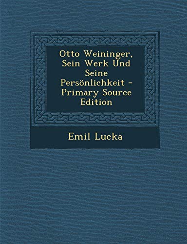 9781293578100: Otto Weininger, Sein Werk Und Seine Personlichkeit - Primary Source Edition