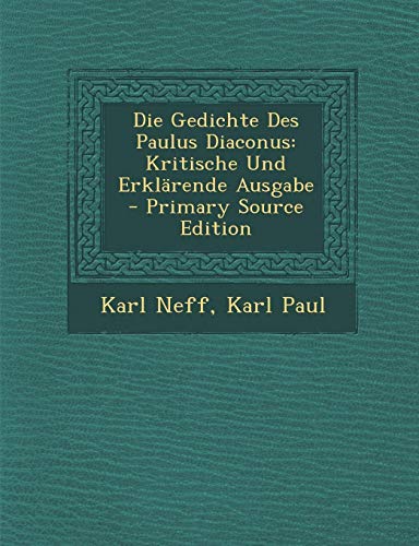 9781293580868: Die Gedichte Des Paulus Diaconus: Kritische Und Erklarende Ausgabe - Primary Source Edition