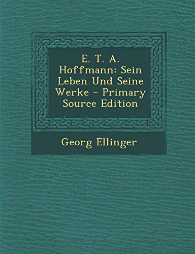 9781293581162: E. T. A. Hoffmann: Sein Leben Und Seine Werke - Primary Source Edition