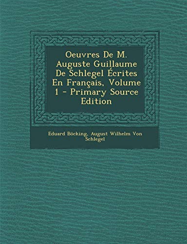 9781293583463: Oeuvres de M. Auguste Guillaume de Schlegel Ecrites En Francais, Volume 1 - Primary Source Edition