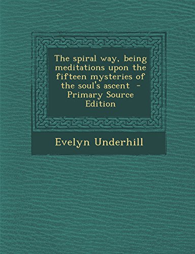 9781293588314: The spiral way, being meditations upon the fifteen mysteries of the soul's ascent