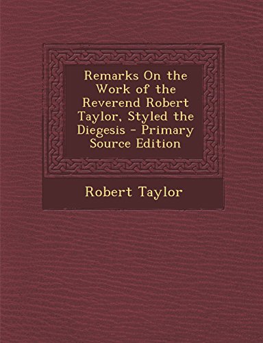 9781293602614: Remarks On the Work of the Reverend Robert Taylor, Styled the Diegesis