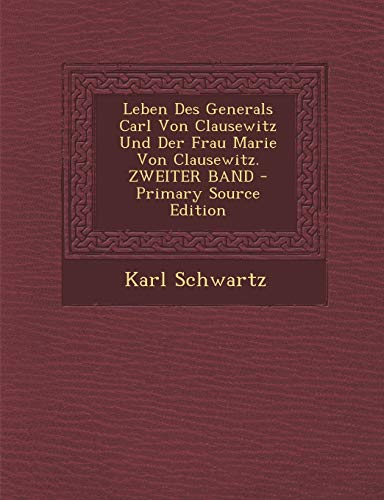 9781293602782: Leben Des Generals Carl Von Clausewitz Und Der Frau Marie Von Clausewitz. Zweiter Band - Primary Source Edition