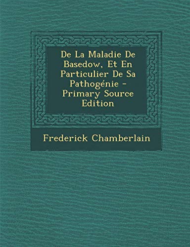 9781293606704: de la Maladie de Basedow, Et En Particulier de Sa Pathogenie - Primary Source Edition