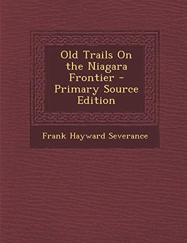 9781293608227: Old Trails on the Niagara Frontier - Primary Source Edition