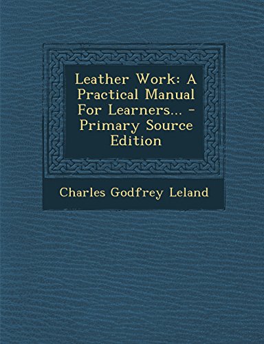 9781293620946: Leather Work: A Practical Manual for Learners... - Primary Source Edition
