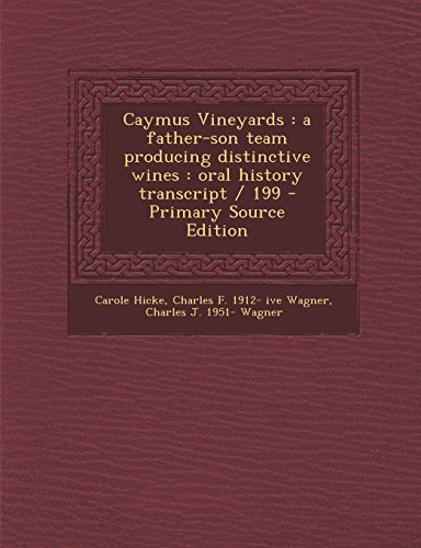 9781293626146: Caymus Vineyards: A Father-Son Team Producing Distinctive Wines: Oral History Transcript / 199 - Primary Source Edition