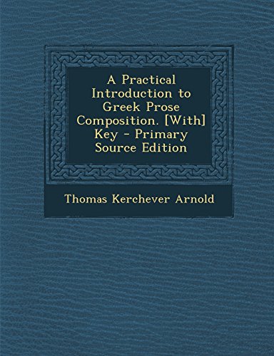 A Practical Introduction to Greek Prose Composition. [With] Key (Paperback) - Thomas Kerchever Arnold