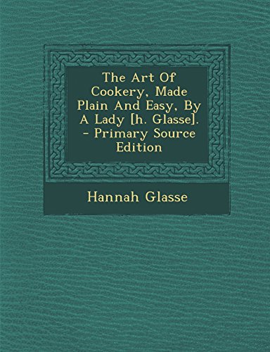 9781293635636: The Art Of Cookery, Made Plain And Easy, By A Lady [h. Glasse].