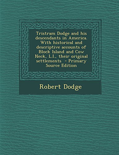 9781293637685: Tristram Dodge and His Descendants in America. with Historical and Descriptive Accounts of Block Island and Cow Neck, L.I., Their Original Settlements