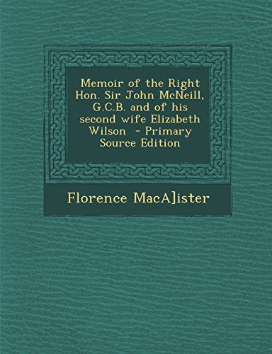 9781293646328: Memoir of the Right Hon. Sir John McNeill, G.C.B. and of his second wife Elizabeth Wilson
