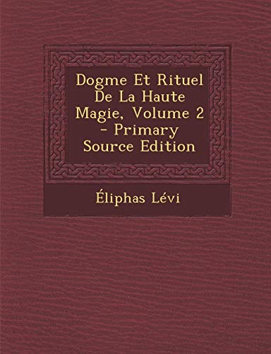 9781293649855: Dogme Et Rituel de La Haute Magie, Volume 2 - Primary Source Edition