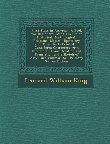 9781293654644: First Steps in Assyrian: A Book for Beginners; Being a Series of Historical, Mythological, Religious, Magical, Epistolary and Other Texts Printed in ... and a Sketch of Assyrian Grammar, Si