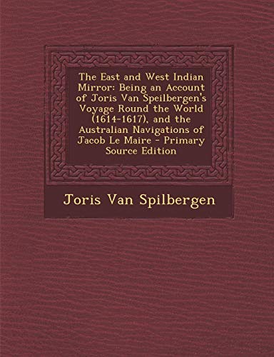 9781293656815: The East and West Indian Mirror: Being an Account of Joris Van Speilbergen's Voyage Round the World (1614-1617), and the Australian Navigations of Jacob Le Maire