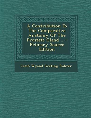 9781293658079: A Contribution to the Comparative Anatomy of the Prostate Gland .. - Primary Source Edition