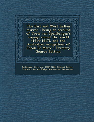 9781293662205: The East and West Indian mirror: being an account of Joris van Speilbergen's voyage round the world (1614-1617), and the Australian navigations of Jacob Le Maire