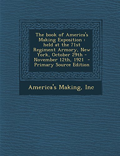 9781293672891: The book of America's Making Exposition: held at the 71st Regiment Armory, New York, October 29th - November 12th, 1921