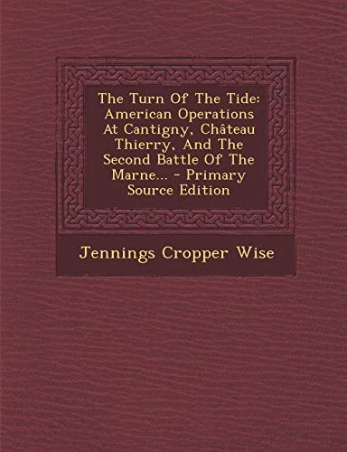 9781293682357: The Turn of the Tide: American Operations at Cantigny, Chateau Thierry, and the Second Battle of the Marne... - Primary Source Edition