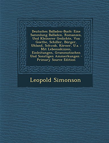 9781293688137: Deutsches Balladen-Buch: Eine Sammlung Balladen, Romanzen, Und Kleinerer Gedichte, Von Goethe, Schiller, Burger, Uhland, Schwab, Korner, U.A.: