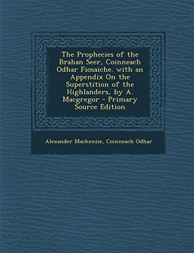 9781293689226: The Prophecies of the Brahan Seer, Coinneach Odhar Fiosaiche. with an Appendix On the Superstition of the Highlanders, by A. Macgregor