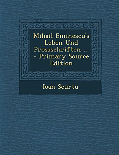 9781293691434: Mihail Eminescu's Leben Und Prosaschriften ... - Primary Source Edition (German Edition)
