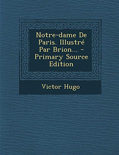 9781293696750: Notre-Dame de Paris. Illustre Par Brion... - Primary Source Edition