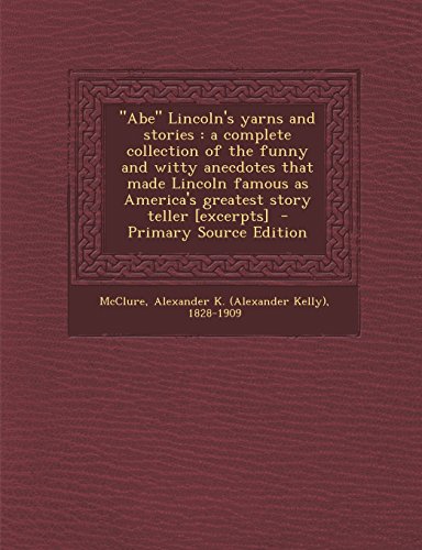 9781293701515: "Abe" Lincoln's Yarns and Stories: A Complete Collection of the Funny and Witty Anecdotes That Made Lincoln Famous as America's Greatest Story Teller