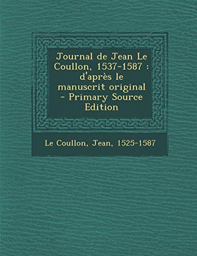 9781293702536: Journal de Jean Le Coullon, 1537-1587: D'Apres Le Manuscrit Original - Primary Source Edition