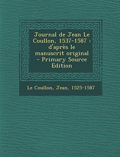 9781293702536: Journal de Jean Le Coullon, 1537-1587: D'Apres Le Manuscrit Original - Primary Source Edition (French Edition)