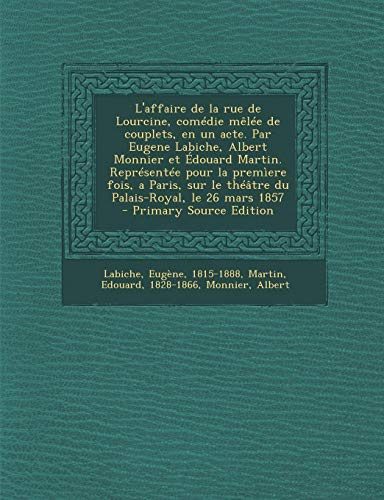 9781293703199: L'Affaire de La Rue de Lourcine, Comedie Melee de Couplets, En Un Acte. Par Eugene Labiche, Albert Monnier Et Edouard Martin. Representee Pour La Prem (French Edition)
