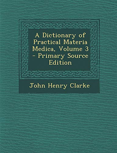 9781293703793: A Dictionary of Practical Materia Medica, Volume 3 - Primary Source Edition