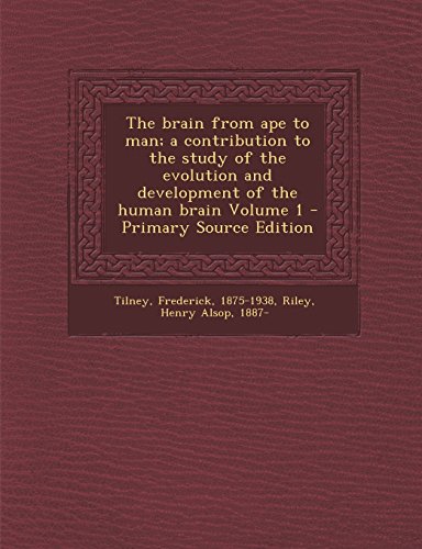 9781293704035: The Brain from Ape to Man; A Contribution to the Study of the Evolution and Development of the Human Brain Volume 1 - Primary Source Edition