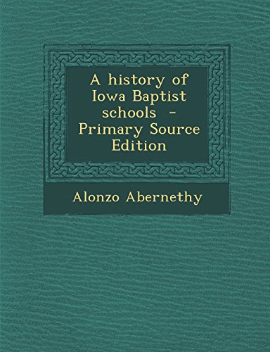 9781293708620: A History of Iowa Baptist Schools - Primary Source Edition