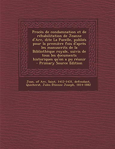 9781293723562: Proces de Condamnation Et de Rehabilitation de Jeanne D'Arc, Dite La Pucelle, Publies Pour La Premiere Fois D'Apres Les Manuscrits de La Bibliotheque