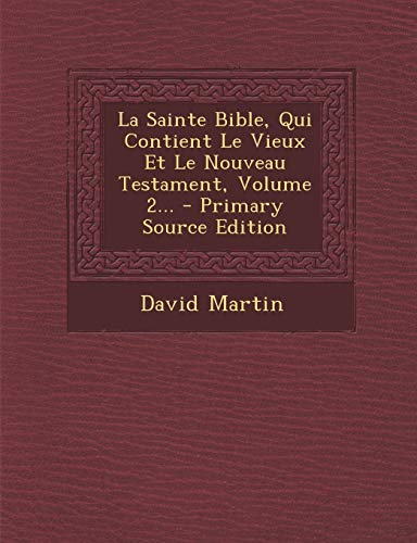 9781293728260: La Sainte Bible, Qui Contient Le Vieux Et Le Nouveau Testament, Volume 2...