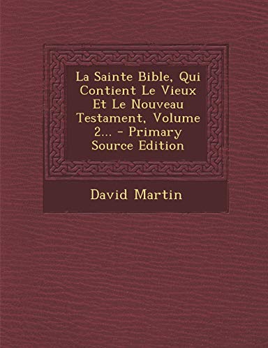 9781293728260: La Sainte Bible, Qui Contient Le Vieux Et Le Nouveau Testament, Volume 2... (French Edition)