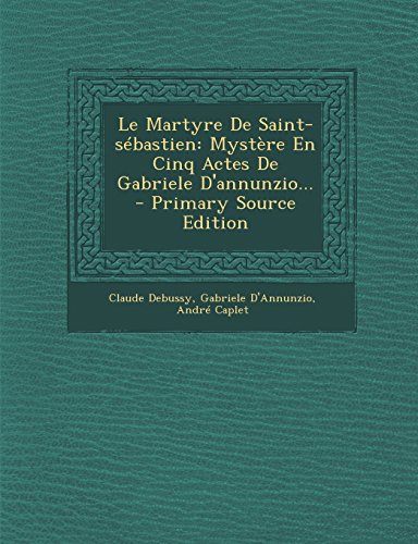 9781293731000: Le Martyre de Saint-Sebastien: Mystere En Cinq Actes de Gabriele D'Annunzio...