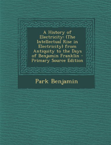 9781293740279: A History of Electricity: (The Intellectual Rise in Electricity) from Antiquity to the Days of Benjamin Franklin - Primary Source Edition